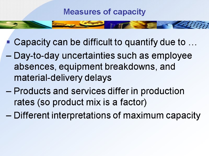 Measures of capacity Capacity can be difficult to quantify due to … – Day-to-day